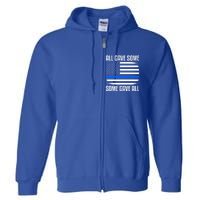 All Gave Some Some Gave All Police Thin Blue Line Great Gift Full Zip Hoodie