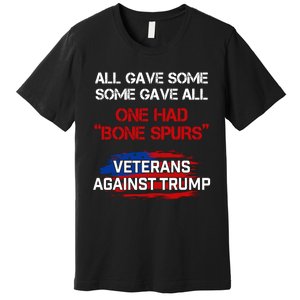 All Gave Some Gave All One Had Bone Spurs Veterans Against Trump Premium T-Shirt