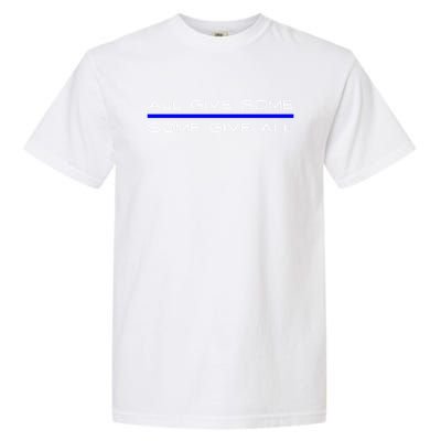 All Gave Some Some Gave All Thin Blue Line Gift Garment-Dyed Heavyweight T-Shirt