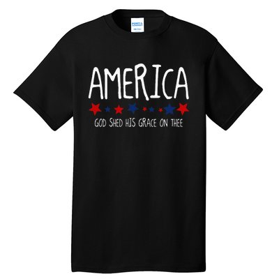 America God Shed His Grace On Thee Tee 4th Of July Men Women Tall T-Shirt