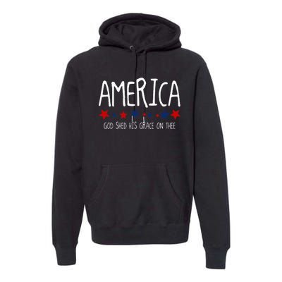 America God Shed His Grace On Thee Tee 4th Of July Men Women Premium Hoodie