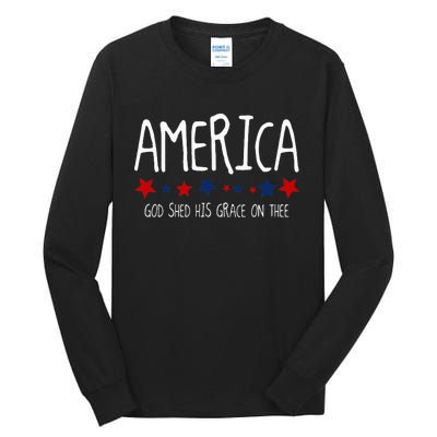 America God Shed His Grace On Thee Tee 4th Of July Men Women Tall Long Sleeve T-Shirt