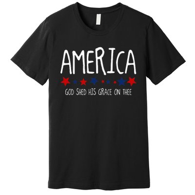 America God Shed His Grace On Thee Tee 4th Of July Men Women Premium T-Shirt