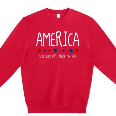 America God Shed His Grace On Thee Tee 4th Of July Men Women Premium Crewneck Sweatshirt