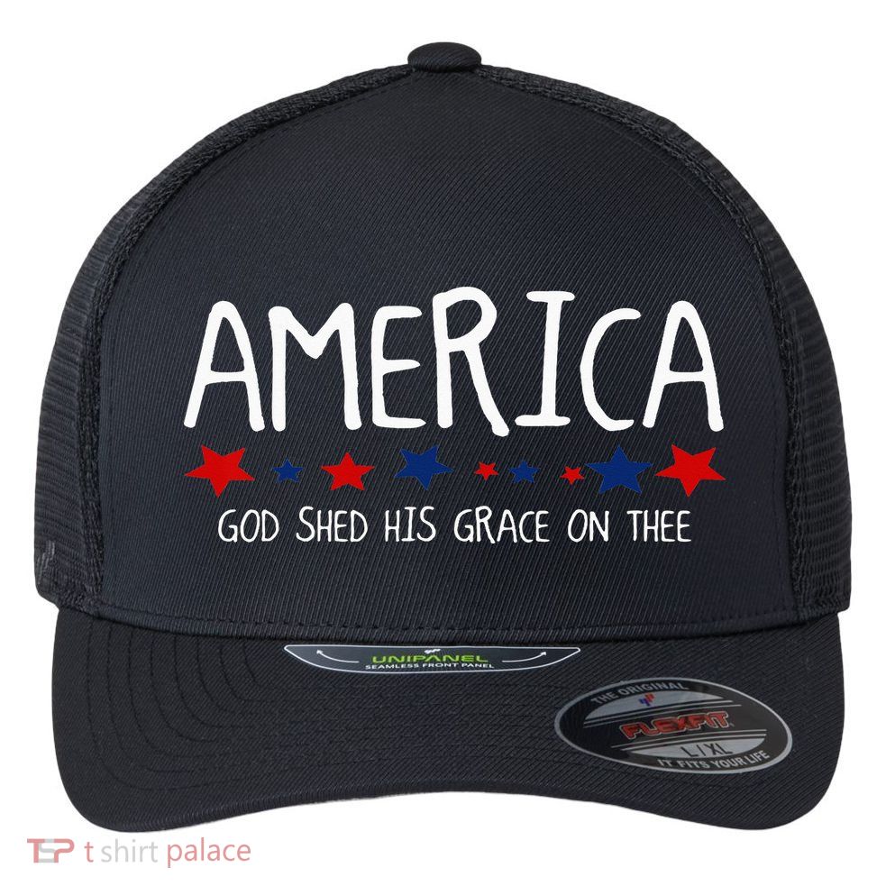 America God Shed His Grace on Thee Tee 4th of July Flexfit Unipanel Trucker Cap