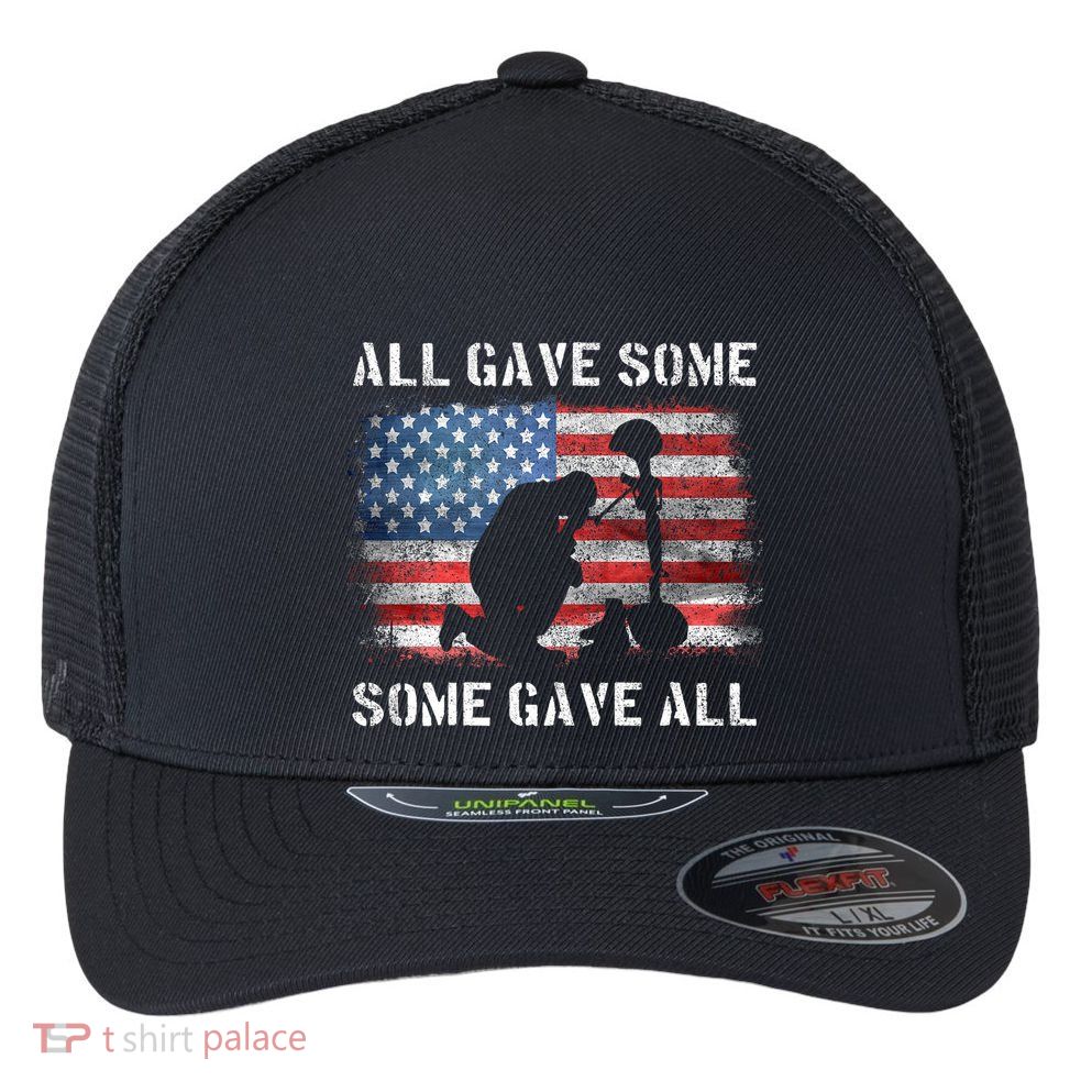 All Gave Some Some Gave All I Veteran & MemorialS Day Flexfit Unipanel Trucker Cap
