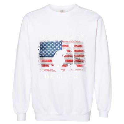 All Gave Some Some Gave All I Veteran & MemorialS Day Garment-Dyed Sweatshirt