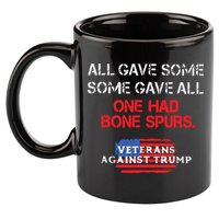 All Gave Some Gave All One Had Bone Spurs Veterans Against Trump 11oz C Handle Ceramic Mug