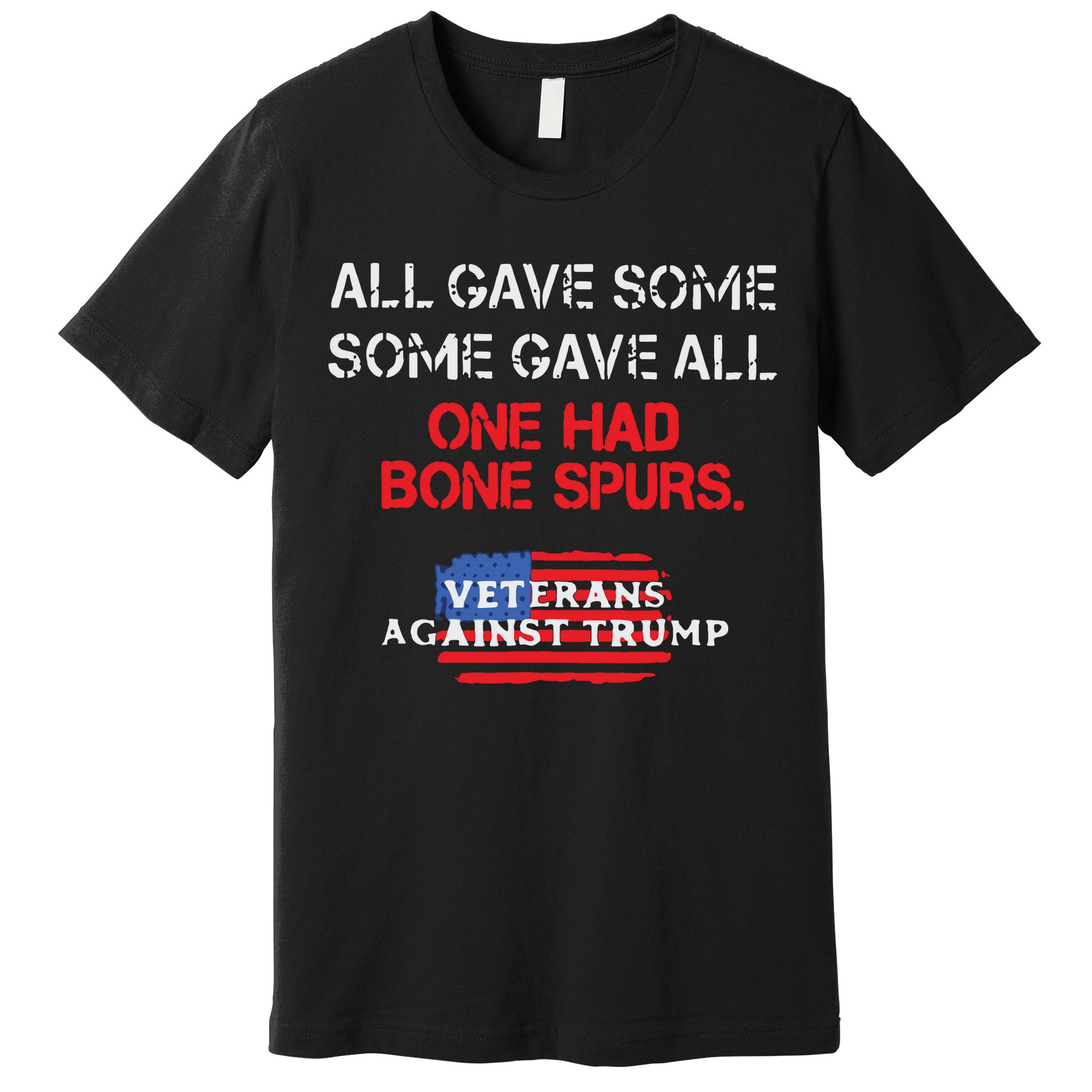 All Gave Some Gave All One Had Bone Spurs Veterans Against Trump Premium T-Shirt