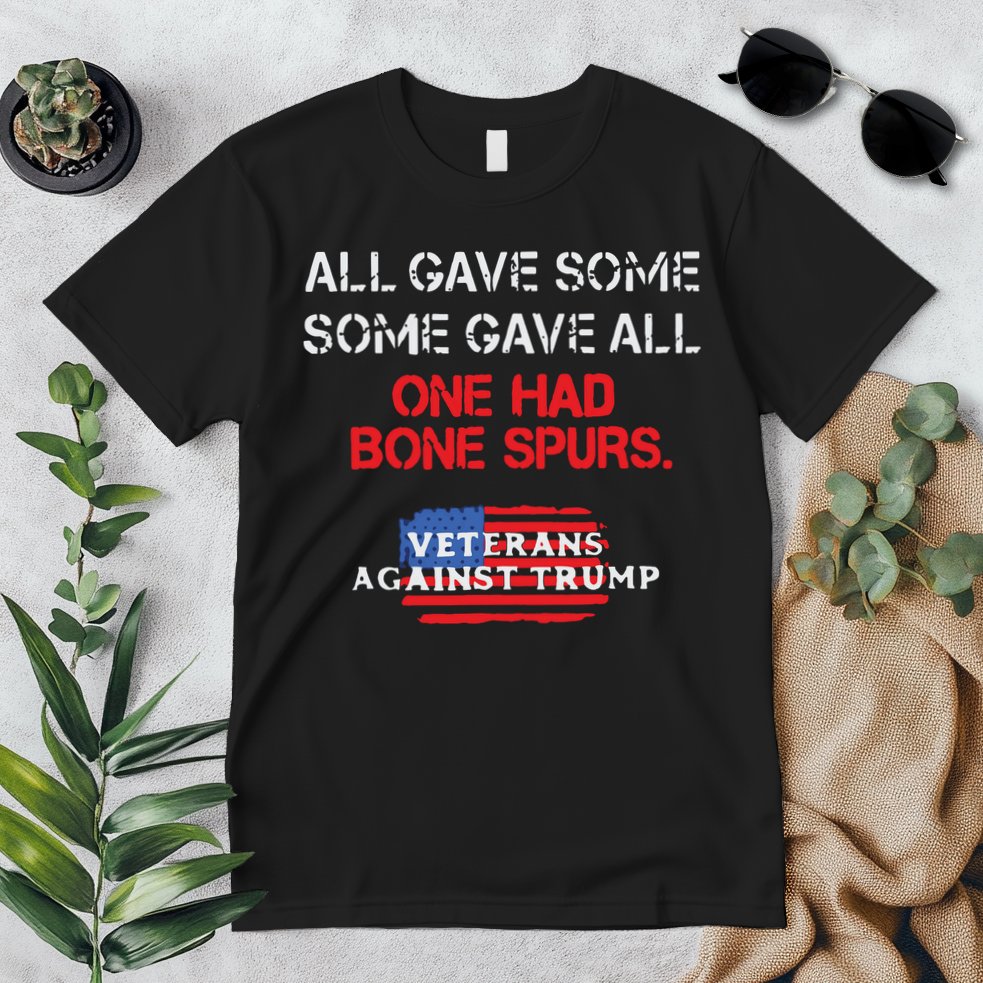 All Gave Some Gave All One Had Bone Spurs Veterans Against Trump Premium T-Shirt