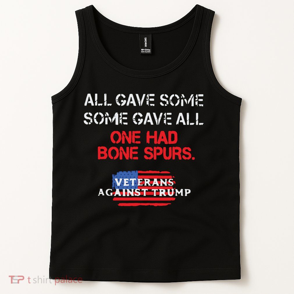 All Gave Some Gave All One Had Bone Spurs Veterans Against Trump Tank Top