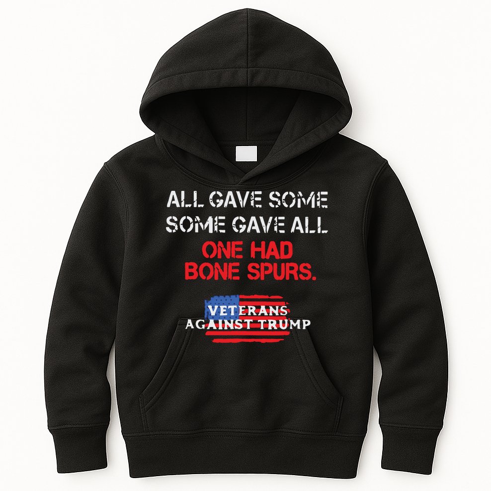 All Gave Some Gave All One Had Bone Spurs Veterans Against Trump Kids Hoodie