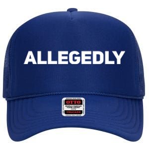 Allegedly Gift Sarcastic Saying Quote Lawyer Legal Cute Gift High Crown Mesh Back Trucker Hat