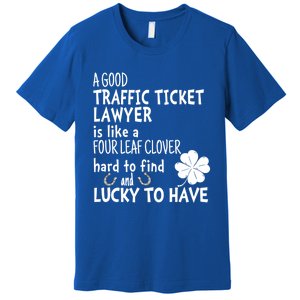 A Good Traffic Lawyer Is Like A 4 Leaf Clover St Patricks Cute Gift Premium T-Shirt