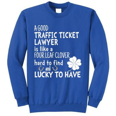 A Good Traffic Lawyer Is Like A 4 Leaf Clover St Patricks Cute Gift Tall Sweatshirt