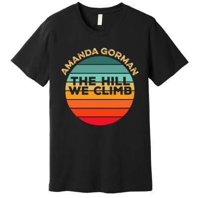 Amanda Gorman The Hill We Climb Inauguration Poem January 20 Premium T-Shirt