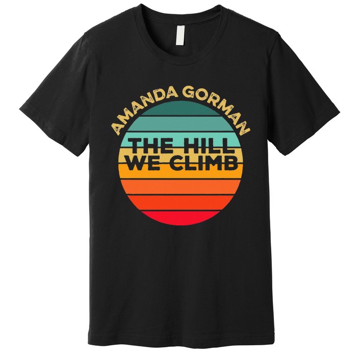 Amanda Gorman The Hill We Climb Inauguration Poem January 20 Premium T-Shirt