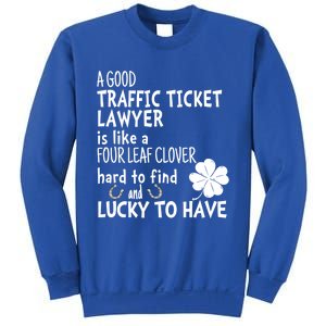 A Good Traffic Lawyer Is Like A 4 Leaf Clover St Patricks Great Gift Sweatshirt