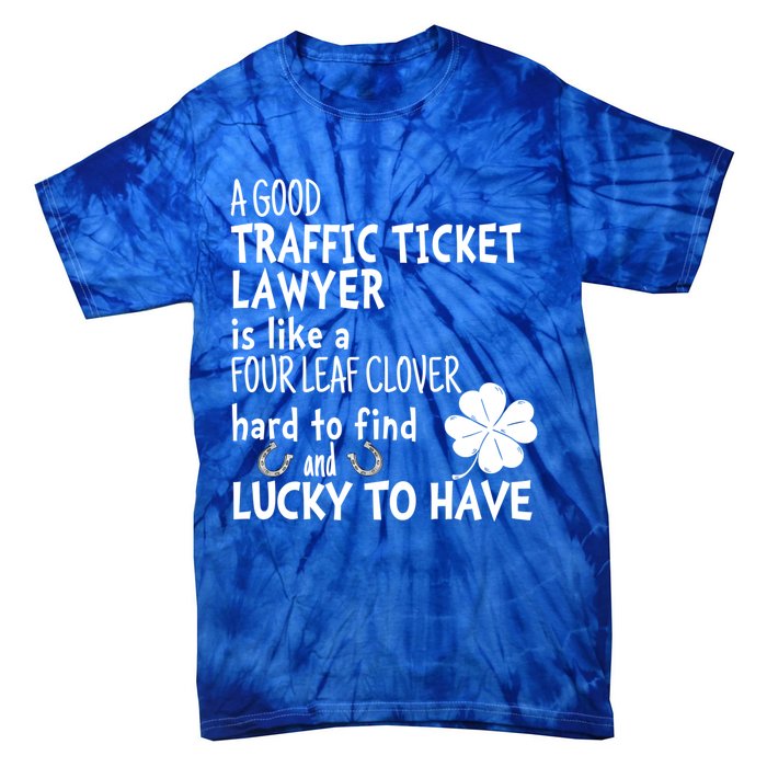 A Good Traffic Lawyer Is Like A 4 Leaf Clover St Patricks Great Gift Tie-Dye T-Shirt