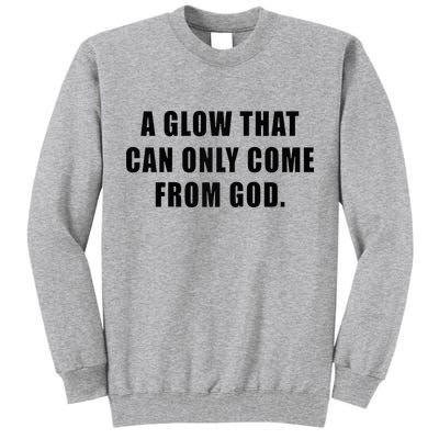 A Glow That Can Only Come From God Christian Tall Sweatshirt