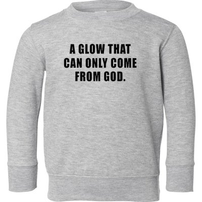 A Glow That Can Only Come From God Christian Toddler Sweatshirt