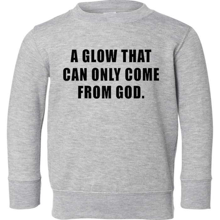 A Glow That Can Only Come From God Christian Toddler Sweatshirt