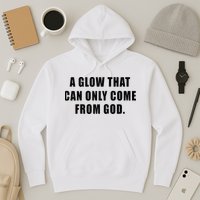 A Glow That Can Only Come From God Christian Hoodie