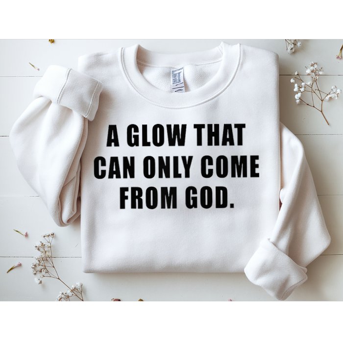 A Glow That Can Only Come From God Christian Sweatshirt