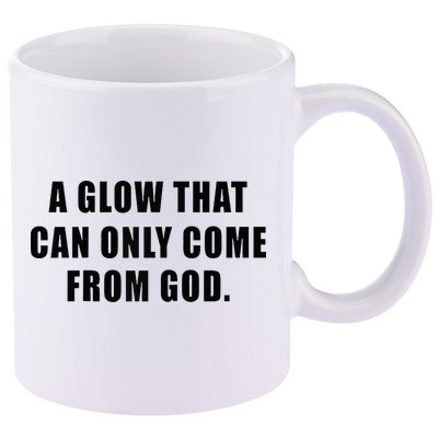 A Glow That Can Only Come From God Christian 11oz C Handle Ceramic Mug