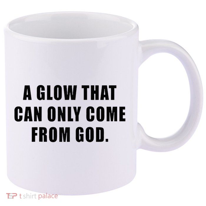 A Glow That Can Only Come From God Christian 11oz C Handle Ceramic Mug