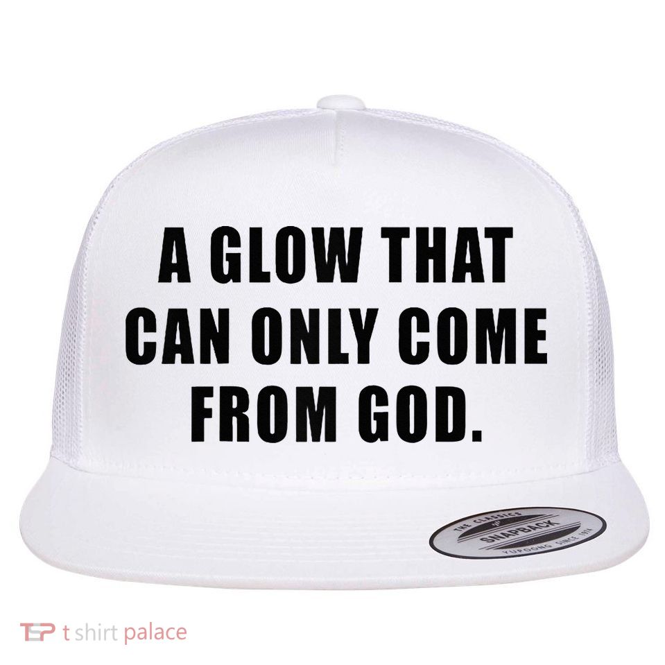 A Glow That Can Only Come From God Christian Flatbill Hat