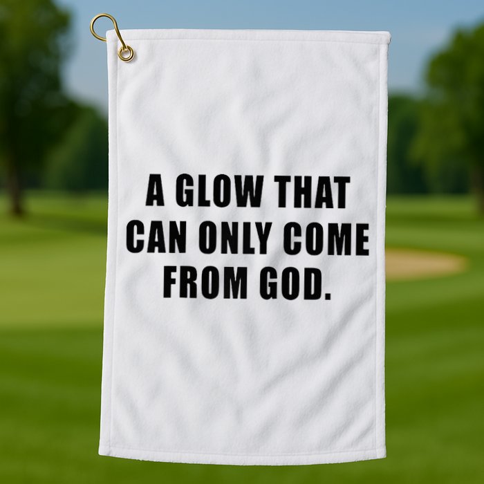 A Glow That Can Only Come From God Christian Golf Towel