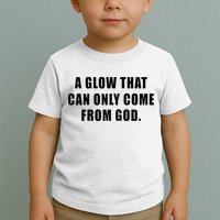 A Glow That Can Only Come From God Christian Toddler T-Shirt