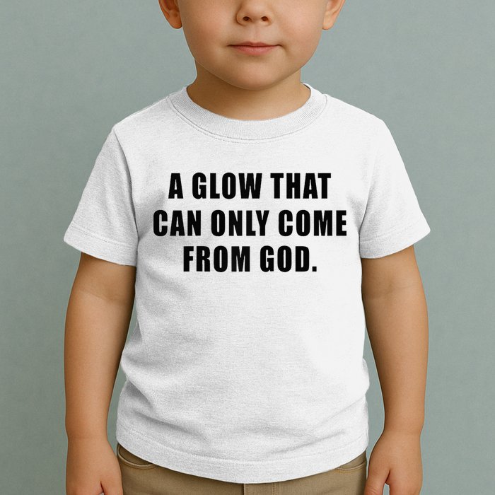 A Glow That Can Only Come From God Christian Toddler T-Shirt