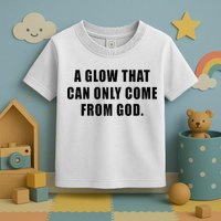 A Glow That Can Only Come From God Christian Toddler T-Shirt