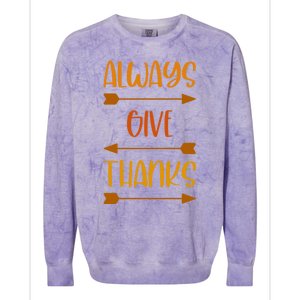 Always Give Thanks Thanksgiving Grateful Gratitude Cool Gift Colorblast Crewneck Sweatshirt