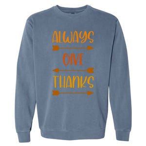 Always Give Thanks Thanksgiving Grateful Gratitude Cool Gift Garment-Dyed Sweatshirt