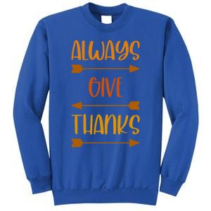 Always Give Thanks Thanksgiving Grateful Gratitude Cool Gift Sweatshirt