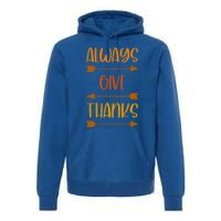 Always Give Thanks Thanksgiving Grateful Gratitude Cool Gift Premium Hoodie