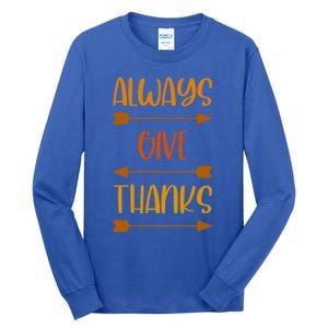 Always Give Thanks Thanksgiving Grateful Gratitude Cool Gift Tall Long Sleeve T-Shirt