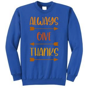 Always Give Thanks Thanksgiving Grateful Gratitude Cool Gift Tall Sweatshirt