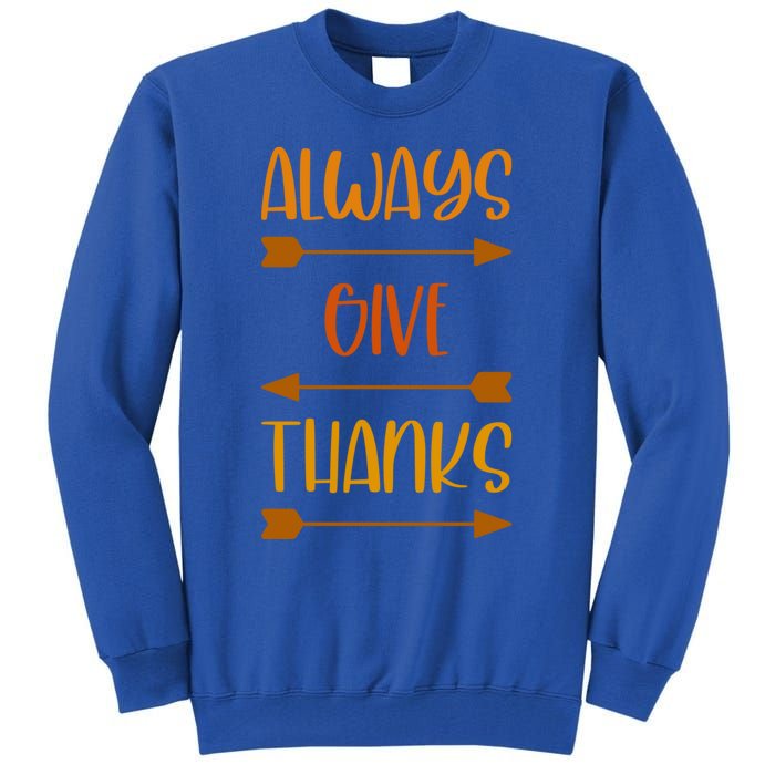 Always Give Thanks Thanksgiving Grateful Gratitude Cool Gift Tall Sweatshirt