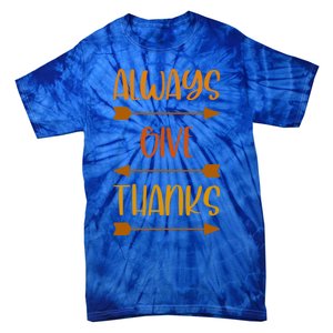 Always Give Thanks Thanksgiving Grateful Gratitude Cool Gift Tie-Dye T-Shirt