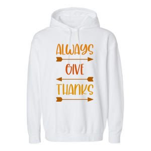 Always Give Thanks Thanksgiving Grateful Gratitude Cool Gift Garment-Dyed Fleece Hoodie