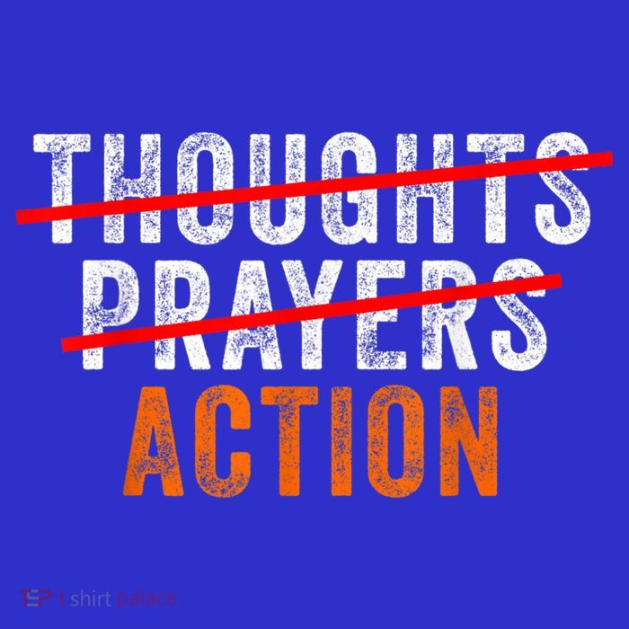Anti Gun Thoughts Prayers Action Enough End Gun Violence T-Shirt