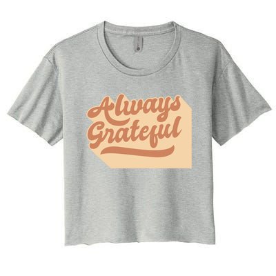 Always Grateful Thanksgiving Quote Holiday Saying Fall Gift Women's Crop Top Tee