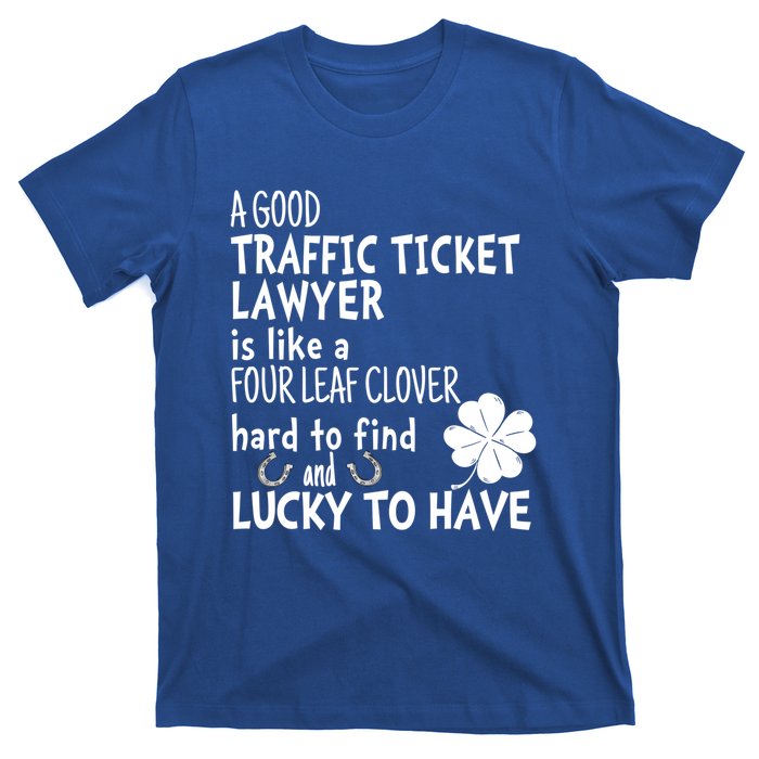 A Good Traffic Lawyer Is Like A 4 Leaf Clover St Patricks Cute Gift T-Shirt