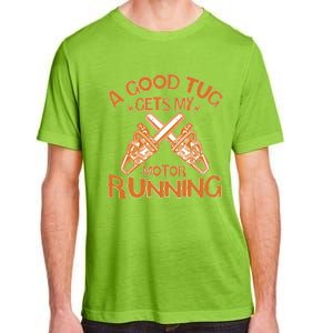 A Good Tug Gets My Motor Running Chainsaw Wood Lovers Adult ChromaSoft Performance T-Shirt