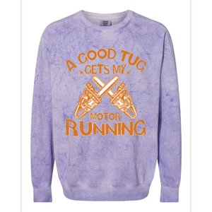 A Good Tug Gets My Motor Running Chainsaw Wood Lovers Colorblast Crewneck Sweatshirt