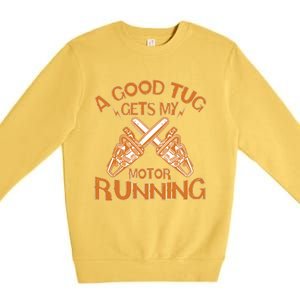 A Good Tug Gets My Motor Running Chainsaw Wood Lovers Premium Crewneck Sweatshirt